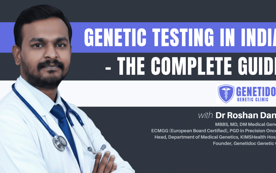 Genetic Testing in india - Guide - Genetidoc Genetic Clinic and DNA Testing Lab- Dr Roshan Daniel - Best genetics doctor